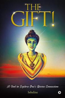 The Gift! : A Tool to Explore One's Divine Connection