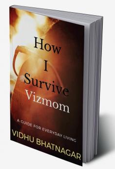 How I Survive Vizmom : A Guide for Everyday Living