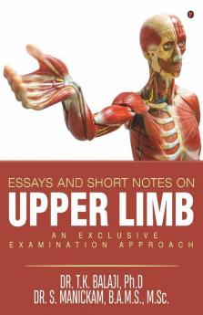 Essays And Short Notes On Upper Limb : An Exclusive Examination Approach