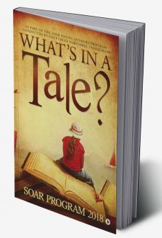 What’s in a Tale? : As part of the SOAR Young Authors Program conducted by Chettinad Harishree Vidyalayam