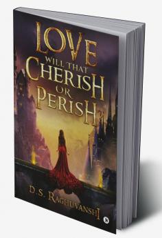 LOVE Will That Cherish or Perish?