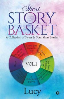 Short Story Basket Vol 1: A Collection Of Sweet & Sour Short Stories: A Collection Of Sweet Andamp; Sour Short Stories