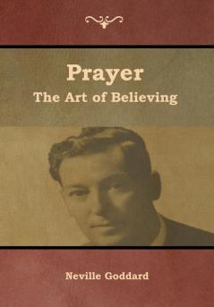 Prayer: The Art of Believing