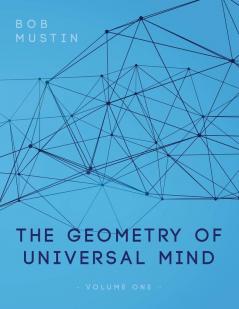 The Geometry of Universal Mind: 1 (Volume)