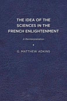 The Idea of the Sciences in the French Enlightenment