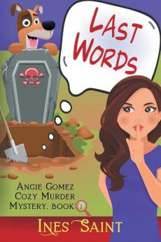 Last Words (Angie Gomez Cozy Murder Mystery Book 1)
