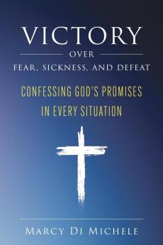 Victory Over Fear Sickness and Defeat