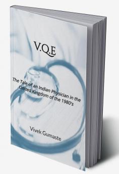 V.Q.E : The Tale of an Indian Physician in the United Kingdom of 1980’s