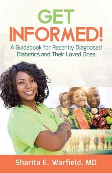 Get Informed!: A Guidebook for Recently Diagnosed Diabetics and Their Loved Ones