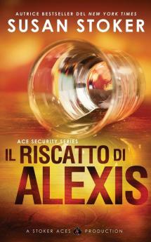 Il riscatto di Alexis: 2 (Ace Security)