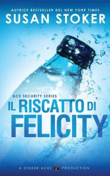 Il riscatto di Felicity: 4 (Ace Security)