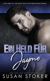 Ein Held Für Jayme (Delta Team Zwei 4) (German Edition)