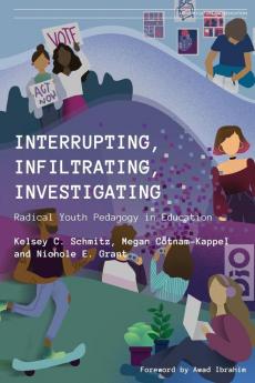 Interrupting Infiltrating Investigating: Radical Youth Pedagogy in Education: 002 (Hip-Hop Culture and Education)