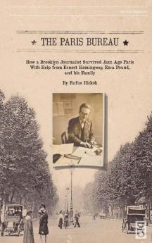 The Paris Bureau: How a Brooklyn Journalist Survived Jazz Age Paris With Help from Ernest Hemingway Ezra Pound and his Family.: 17 (Critical Pedagogy)