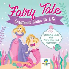 Fairy Tale Creatures Come to Life | Coloring Book Kids | Princess and Mermaids