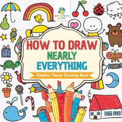 How to Draw Nearly Everything Random Theme Drawing Book