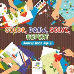Color Draw Solve Repeat | Activity Book Age 8