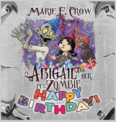 Happy Birthday: 6 (The Abigail and Her Pet Zombie Illustrated)