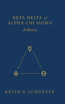 Beta Delta of Alpha Chi Sigma (A History)