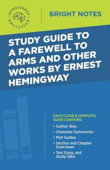 Study Guide to A Farewell to Arms and Other Works by Ernest Hemingway (Bright Notes)