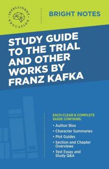 Study Guide to The Trial and Other Works by Franz Kafka (Bright Notes)