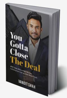 You Gotta Close The Deal : #101 Sales Motivation Quotes to Bump You Up to Close More Deals