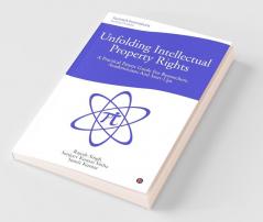 Unfolding Intellectual Property Rights: A Practical Patent Guide For Researchers Academicians And Start-Ups