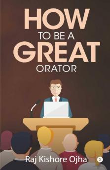 How To Be A Great Orator