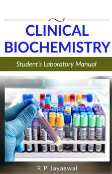 Clinical Biochemistry-Student’s Laboratory Manual [For Diploma UG & PG Students]
