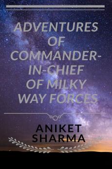 Adventures of Commander-In-Chief of Milky Way Forces