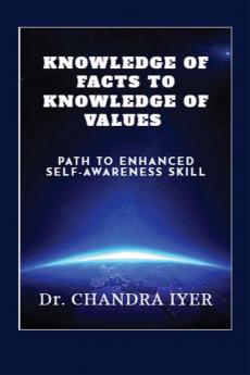 KNOWLEDGE OF FACTS TO KNOWLEDGE OF VALUES : PATH TO ENHANCED SELF-AWARENESS SKILL