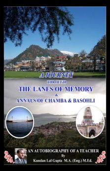 A Journey Through The Lanes Of Memory & Annals Of Chamba & Basohli: An Autobiography Of A Teacher