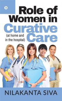 Role of Women in Curative Care : (at home and in the hospital)