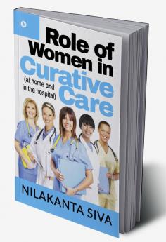 Role of Women in Curative Care : (at home and in the hospital)