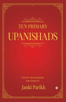 Ten Primary Upanishads: Word-For-Word Translation From Sanskrit