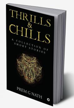 Thrills &amp; Chills : A Collection of Short Stories