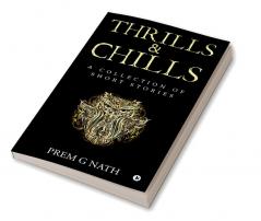 Thrills &amp; Chills : A Collection of Short Stories