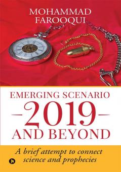 Emerging Scenario 2019 and beyond : A brief attempt to connect science and prophecies