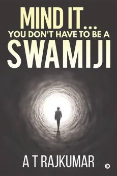 Mind It… You Don'T Have To Be A Swamiji