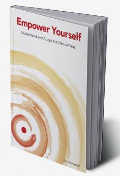 Empower Yourself : Understand and Adopt the Natural Way