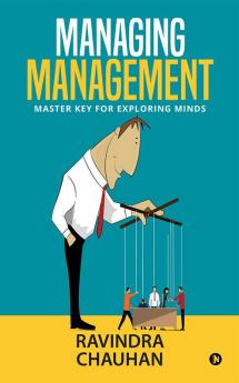 MANAGING MANAGEMENT : MASTER KEY FOR EXPLORING MINDS