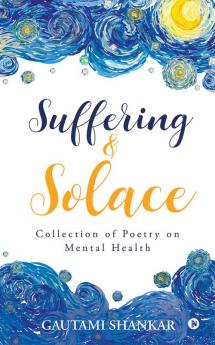 Suffering and Solace : Collection of Poetry on Mental Health