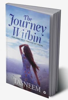 The Journey Within : Exploring Self Through My Poems