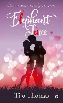 Elephant Juice The Best Way To Revenge Is To Write.