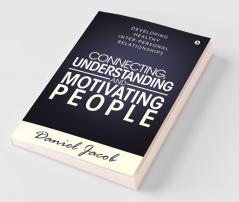 Connecting Understanding And Motivating People : Developing Healthy Inter-Personal Relationships
