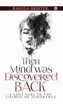 THEN MIND WAS DISCOVERED BACK : A lost girl in the cosmos of ignorance