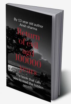 Return of evil aged 100000 years : This book will call you to read the hidden secrets.