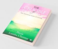 The Crucible Of Dhamma: The Universal Laws Of Living