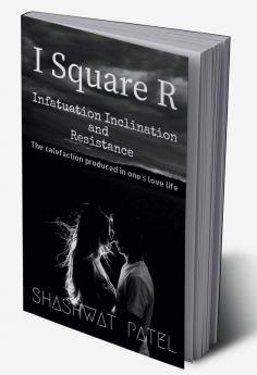 I Square R - Infatuation Inclination and Resistance : The calefaction produced in ones love life.