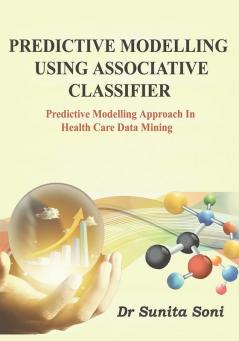 PREDICTIVE MODELLING USING ASSOCIATIVE CLASSIFIER : Predictive Modeling Approach in Health Care Data Mining